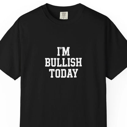 I Am Bullish Today - T-Shirt T-Shirt crypto-vibes.com