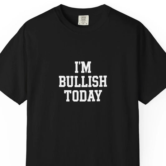 I Am Bullish Today - T-Shirt T-Shirt crypto-vibes.com